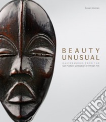 Beauty unusual. Masterworks from the Ceil Pulitzer collection of african art. Ediz. illustrata libro di Kloman Susan