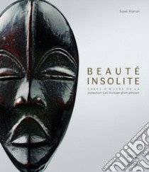 Beaute insolite. Chefs-d'oeuvre de la collection Ceil Pulitzer d'art africain. Ediz. illustrata libro di Kloman Susan