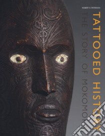 Tattooed history: the story of mokomokai libro di Kirkwood Paterson Robert