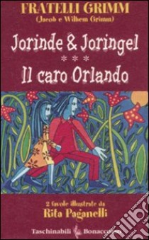 Jorinde & Joringel-Il caro Orlando. Ediz. illustrata libro di Grimm Jacob; Grimm Wilhelm; Seracini A. (cur.); Paganelli R. (cur.)