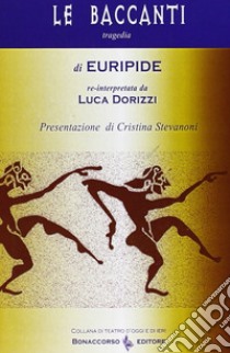 Le baccanti di Euripide libro di Dorizzi Luca