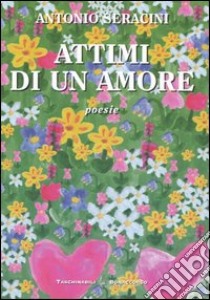 Attimi di un amore libro di Seracini Antonio