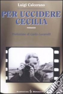 Per uccidere Cecilia libro di Calcerano Luigi