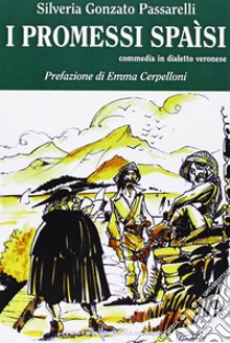 I promessi spaisi libro di Gonzato Passarelli Silveria; Seracini A. (cur.)