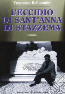 L'eccidio di Sant'Anna di Stazzema libro di Belluomini Francesco