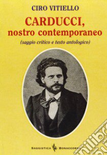 Carducci, nostro contemporaneo libro di Vitiello Ciro; Seracini A. (cur.)