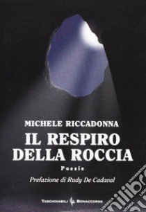 Il respiro della roccia libro di Riccadonna Michele; Seracini A. (cur.)