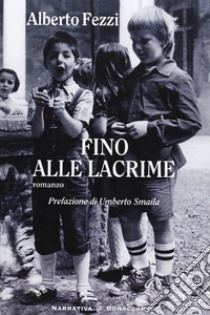 Fino alle lacrime libro di Fezzi Alberto