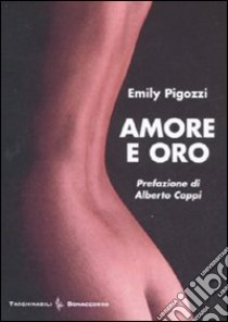 Amore e oro libro di Pigozzi Emily