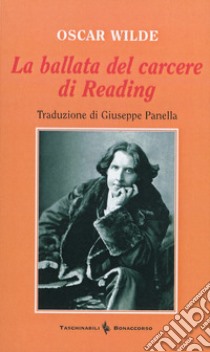 La ballata del carcere di Reading. Con lettere dal carcere e poesie scelte libro di Wilde Oscar