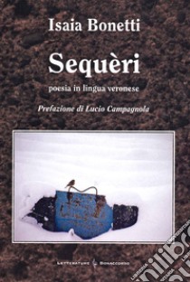 Sequeri. Poesia in lingua veronese libro di Bonetti Isaia