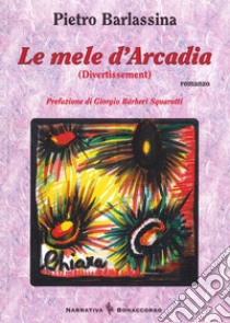 Le mele d'Arcadia (Divertissement) libro di Barlassina Pietro