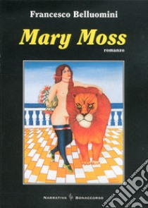 Mary Moss libro di Belluomini Francesco