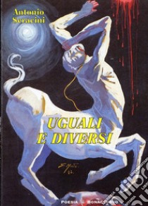 Uguali e diversi. 1994 libro di Seracini Antonio