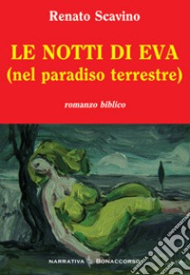 Le notti di Eva (nel paradiso terrestre) libro di Scavino Renato