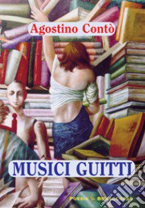 Musici guitti. Traduzioni, simpatie libro di Contò Agostino