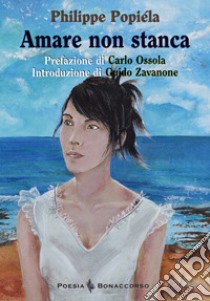 Amare non stanca-Aimer ne fatigue pas. Ediz. bilingue libro di Popiéla Philippe