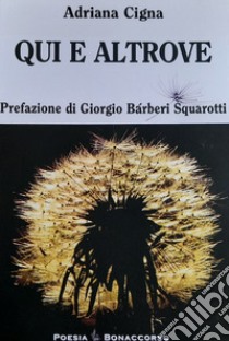 Qui e altrove libro di Cigna Adriana; Seracini A. (cur.)