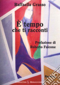 È tempo che ti racconti libro di Grasso Raffaella