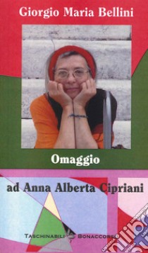 Omaggio ad Anna Alberti Cipriani libro di Bellini Giorgio Maria