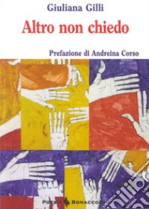 Altro non chiedo libro di Gilli Giuliana