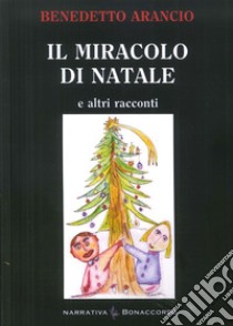 Il miracolo di Natale. E altri racconti libro di Arancio Benedetto