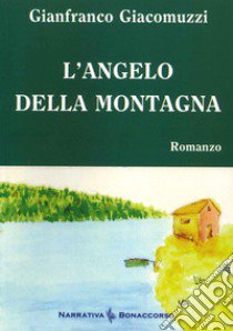 L angelo della montagna libro di Giacomuzzi Gianfranco