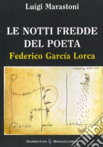 Le notti fredde del poeta. Federico Garcia Lorca libro di Marastoni Luigi