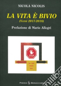 La vita è bivio (Versi 2017-2018) libro di Nicolis Nicola