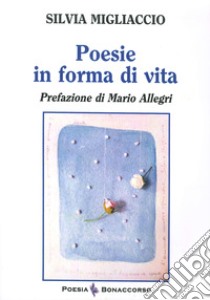 Poesie in forma di vita libro di Migliaccio Silvia