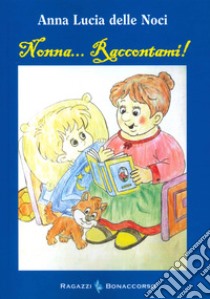 Nonna... raccontami! libro di Delle Noci Anna Lucia