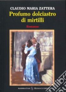 Profumo dolciastro di mirtilli libro di Zattera Claudio Maria