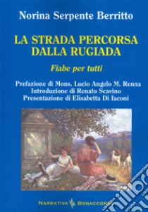 La strada percorsa dalla rugiada. Fiabe per tutti libro di Serpente Berritto Norina