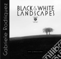 Black & white landscapes libro di Rodriquez Gabriele