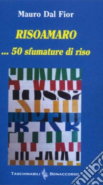 Risoamaro ... 50 sfumature di riso libro di Dal Fior Mauro