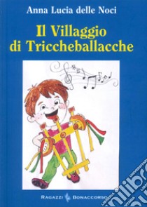 Il villaggio di Triccheballacche libro di Delle Noci Anna Lucia