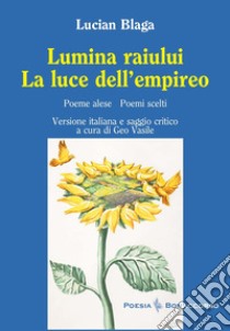 Lumina Raiului la luce dell'empireo libro di Blaga Lucian; Seracini A. (cur.); Vasile G. (cur.)