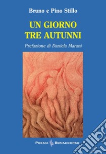 Un giorno tre autunni libro di Stillo Bruno; Stillo Pino; Seracini A. (cur.)