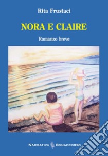 Nora e Claire libro di Frustaci Rita; Seracini A. (cur.)