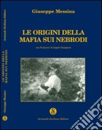 Le origini della mafia sui Nebrodi libro di Messina Giuseppe