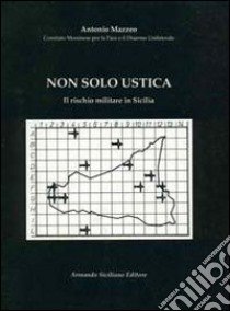 Non solo Ustica. Il rischio militare in Sicilia libro di Mazzeo Antonio