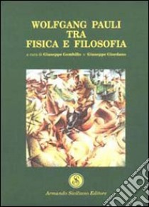 Wolfang Pauli, tra fisica e filosofia libro di Gembillo G. (cur.); Giordano G. (cur.)