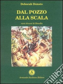 Dal pozzo alla scala libro di Donato Deborah; Gembillo G. (cur.); Anselmo A. (cur.)