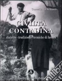 Civiltà contadina. Dialetto, tradizioni, tecniche di lavoro libro di Lo Schiavo Concetto