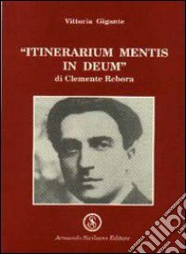 Itinerarium mentis in Deum di Clemente Debora libro di Gigante Vittoria