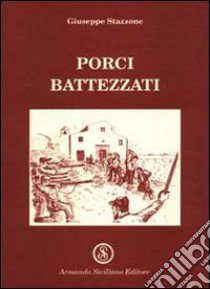 Porci battezzati libro di Stazzone Giuseppe