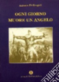 Ogni giorno muore un angelo libro di Di Gregoli Antonio