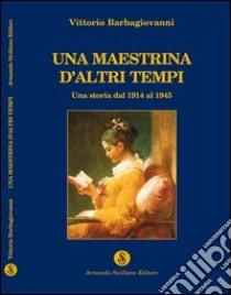 Una maestrina d'altri tempi libro di Barbagiovanni Vittorio