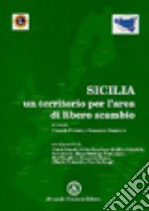 Sicilia: un territorio per l'area del libero scambio libro di Platania C. (cur.); Mammana F. (cur.)