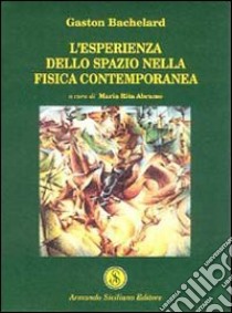 L'esperienza dello spazio nella fisica contemporanea libro di Bachelard Gaston